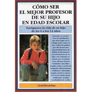 Cómo ser el mejor profesor de su hijo en edad escolar: enriquezca la vida de su hijo de los 6 a los 12 años